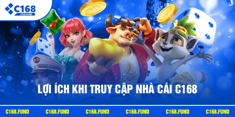 Lợi ích khi truy cập nhà cái C168