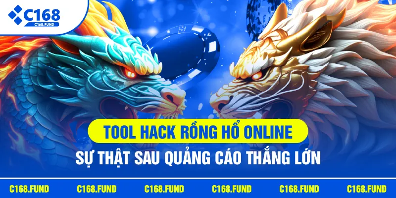 Tool Hack Rồng Hổ Online - Sự Thật Sau Quảng Cáo Thắng Lớn